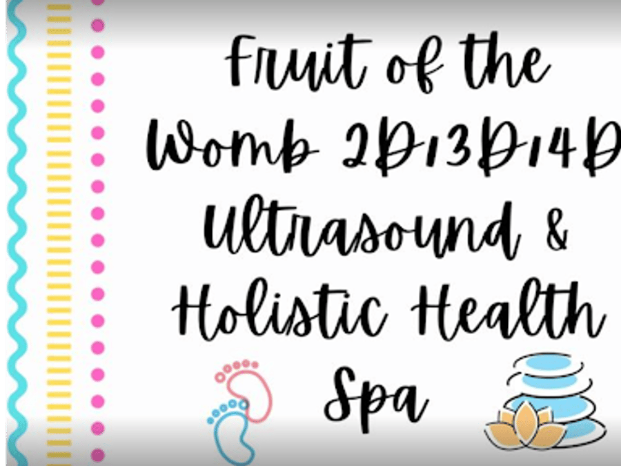 Fruit of the Womb 2D/3D/4D Ultrasound & Holistic Health Spa